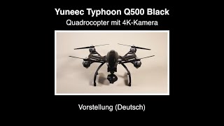 Yuneec Q500 Black 4k 13 – Vorstellung Deutsch [upl. by Sharline45]