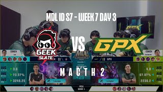 Geek Slite vs GPX Macth 2  MDL ID S7  Week 7 Day 3 [upl. by Robyn384]