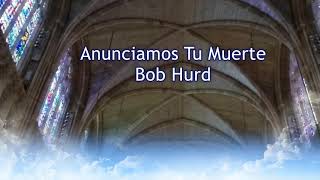 Anunciamos Tu Muerte  Bob Hurd [upl. by Danica]