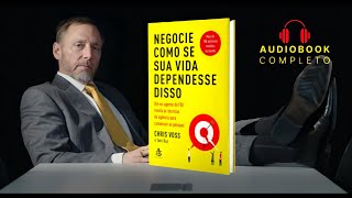 Negocie Como Se Sua Vida Dependesse Disso  Chris Voss  Audiobook Completo [upl. by Lalittah]