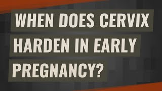 When does cervix harden in early pregnancy [upl. by Zacharia]