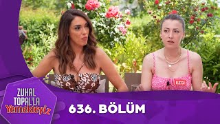 Zuhal Topalla Yemekteyiz 636 Bölüm Yemekteyiz [upl. by Aniteb]