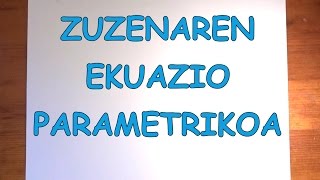 ZUZENAREN EKUAZIO PARAMETRIKOA [upl. by Icram499]