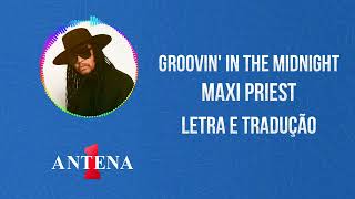 Antena 1  Maxi Priest  Groovin In The Midnight  Letra e Tradução [upl. by Bridge]