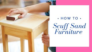 How to Scuff Sand to Prepare your Furniture for Painting [upl. by Krahling74]