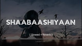 Shaabaashiyaan  Slowed  Reverb  Love Fuel [upl. by Ahsatsan]