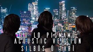 Lo Lo Pismamo Acoustic Version  Silbus u Tari [upl. by Llenej]