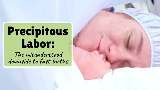 Precipitous Labor The misunderstood downside to fast births [upl. by Aneek]