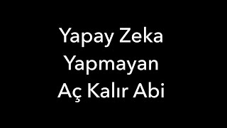 Yapay Zeka Yapmayan Aç Kalır Abi [upl. by Lenoyl]