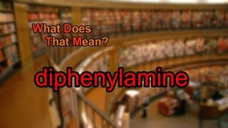 What does diphenylamine mean [upl. by Dorie]