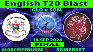 Gloucestershire vs Somerset  GLO vs SOM  Final Match of Vitality Blast 2024  Cricket Info Live [upl. by Ttereve]