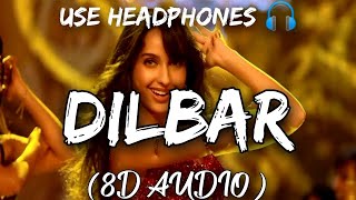 DILBAR  8D AUDIO   Satyameva Jayate  John Abraham Nora FatehiTanishk B Neha Kakkar dilbar [upl. by Atnoek334]