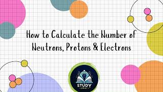 How to Find the number of Neutrons Protons and Electrons of Elements amp Ions [upl. by Loma]