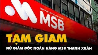 Vụ mất 58 tỉ đồng trong tài khoản Nữ giám đốc Ngân hàng MSB Thanh Xuân bị tạm giam [upl. by Kcirdez485]