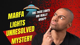 The Mysterious Marfa Lights Unexplained Phenomenon in West Texas [upl. by Chicoine]