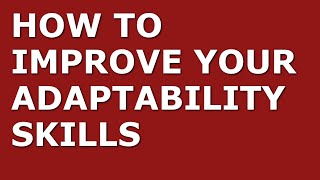 How to Improve Your Adaptability Skills  Top 10 Adaptability Tips for Managers [upl. by Teragram]