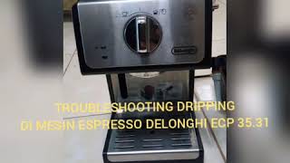 DELONGHI ECP 3531 DRIPPING TROUBLESHOOTING [upl. by Aizirk190]