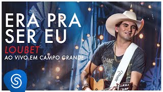 Loubet  Era Pra Ser Eu DVD ao vivo em Campo Grande OFICIAL [upl. by Collimore]