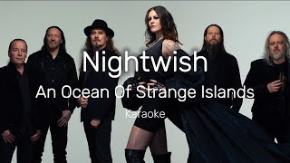 Nightwish  An Ocean Of Strangle Islands Karaoke [upl. by Akiemehs873]