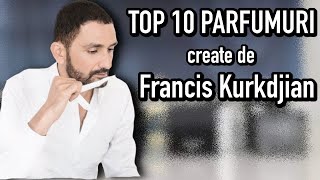 TOP 10 PARFUMURI create de Francis Kurkdjian  Cele mai frumoase creatii de brand si nisa  Pareri [upl. by Hatokad476]