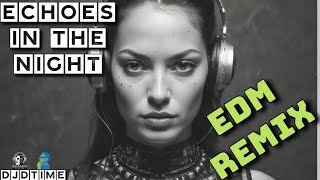 Echoes in the Night – DJDTime  EDM Remix [upl. by Sewellyn]