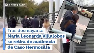 Tras desmayarse María Leonarda Villalobos se retira de audiencia de Caso Hermosilla [upl. by Rufe]