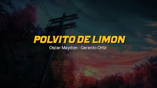 🍋 Polvito De Limón  Oscar Maydon  Gerardo Ortiz  VIDEO LETRALYRICS OFICIAL [upl. by Lorenza103]