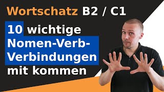 10 wichtige NomenVerbVerbindungen mit dem Verb kommen  Wortschatz B2C1C2 [upl. by Sdlonyer]