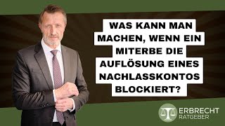 Was kann man machen wenn ein Miterbe die Auflösung eines Nachlasskontos blockiert [upl. by Zebulon]