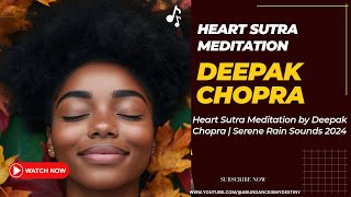 Heart Sutra Meditation by Deepak Chopra  Serene Rain Sounds 2024 [upl. by Ransome85]