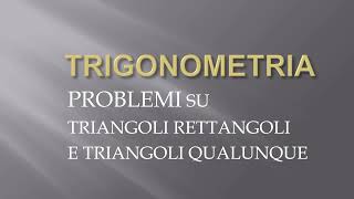 Problemi su triangoli rettangoli e qualunque  Trigonometria p6 [upl. by Rochkind]