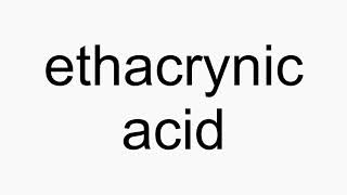 How to pronounce ethacrynic acid [upl. by Annahs]