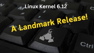 Linux Kernel 612 A Landmark Release [upl. by Ylrevaw21]