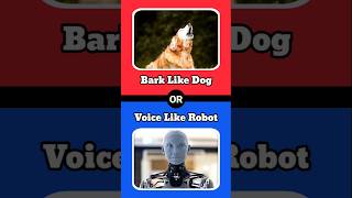 Bark Like Dog or Voice Like Robot  Episode 20 shorts wouldyourather [upl. by Morganne]