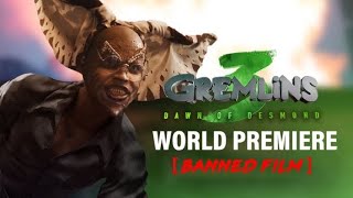 GREMLINS 3 DAWN OF DESMOND World Premiere BANNED FILM [upl. by Draner]