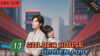 Golden House Hidden Love 2024 EP 13 ENG SUB  Chinese drama [upl. by Scherman]