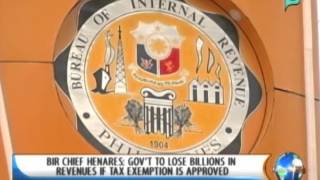 BIR Comm Henares Govt to lose billions on revenue if tax exemption is approved  121713 [upl. by Pennington]