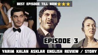 Yarim Kalan Asklar Review  Episode 3  English [upl. by Bakerman77]