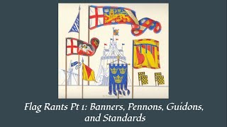 Flag Rants Pt 1 Banners Pennons Guidons and Standards [upl. by Zilvia]