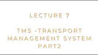 Lecture 7  ADM100  TMS  Transport management system Part 2 [upl. by Lian634]