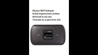 Mobile Moxee Wifi Hot Spot review data cost Internet in my van Youtube as a part time job uploads [upl. by Eugeniusz]