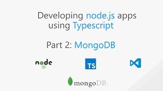 Developing nodejs apps using Typescript 2x  Part 2  MongoDB [upl. by Ybot]