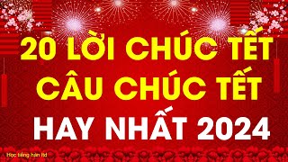 20 Lời Chúc Tết Hay Nhất Và Ý Nghĩa Nhất 2024 Câu Chúc Tết Hay Nhất năm 2024  Happy New Year 2024 [upl. by Babb]