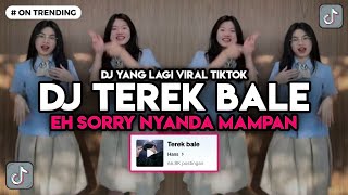 DJ TEREK BALE EH SORRY NYANDA MAMPAN VIRAL TIKTOK [upl. by Arnelle]