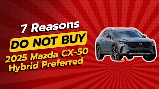 DONT BUY 2025 Mazda CX50 Hybrid BEFORE WATCHING THIS VIDEO 🚫🚗 7 Reasons [upl. by Swann482]