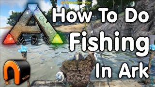 Ark Survival Evolved  FISHING amp HOW TO FISH IN ARK [upl. by Ahseenal184]