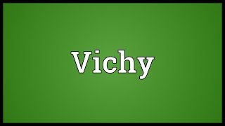 Vichy Meaning [upl. by Rufina]