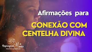 Afirmações para Conexão com Centelha Divina [upl. by Dorita]