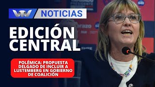 Edición Central 3010  Polémica propuesta Delgado de incluir a Lustemberg en gobierno de coalición [upl. by Gievlos]