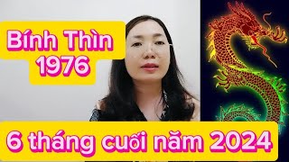 tuổi Bính Thìn SN 1976 xem 6 tháng cuối năm 2024 cho nam nữ [upl. by Mcevoy]